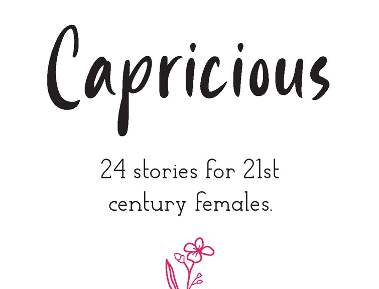 A digitally illustrated cover page reading ‘Capricious: 24 stories for 21st century females’. The text is black against a white background. There is a red flower below the text.