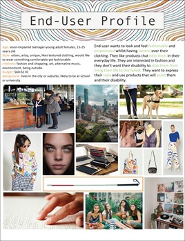 This folio page details the end-user profile for Prudence’s product design. The products will be designed for a user with vision impairment, to empower and assist them. Mood board style images accompany the description. 