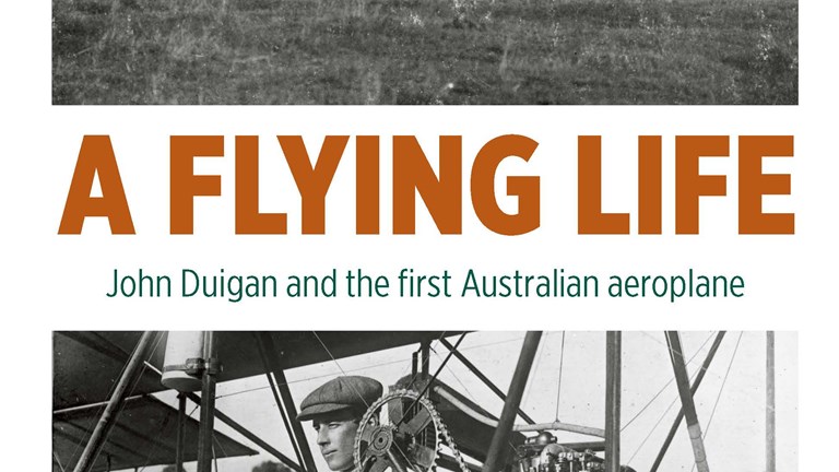Cover of A Flying Life: John Duigan and the First Australian Aeroplane