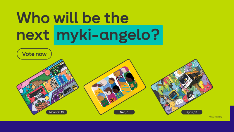 Promotional banner asking “Who will be the next myki-angelo?” with a “Vote now” button. Three colourful myki card designs by young artists are displayed against a bright lime green background, labelled “Manahil, 13”, “Ned, 8” and “Ryan, 13”. Small text reads “*T&Cs apply”.