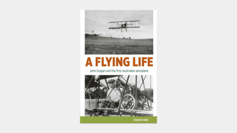 Cover of A Flying Life: John Duigan and the First Australian Aeroplane